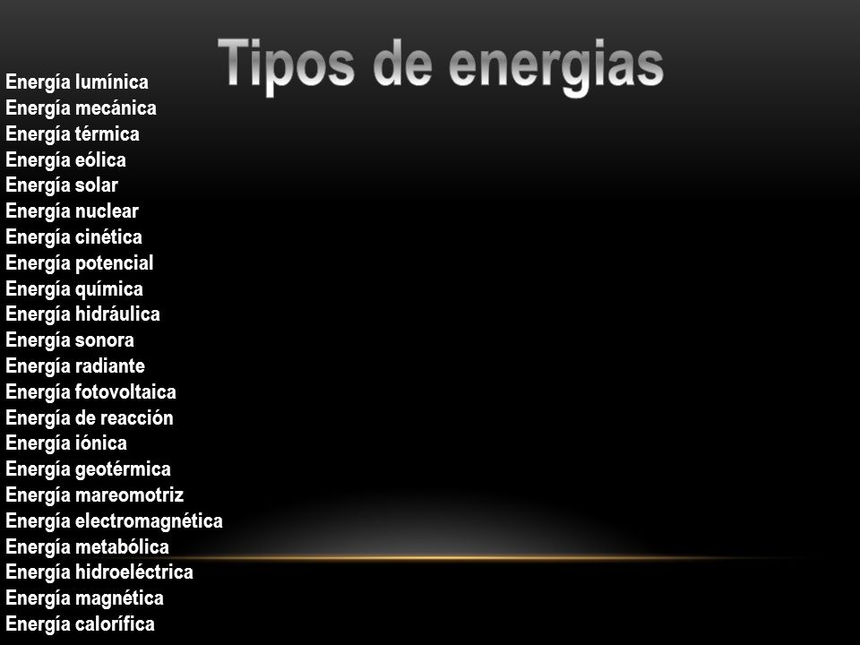 Tipos de energias Energía lumínica Energía mecánica Energía térmica