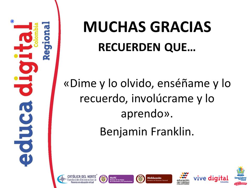 «Dime y lo olvido, enséñame y lo recuerdo, involúcrame y lo aprendo».