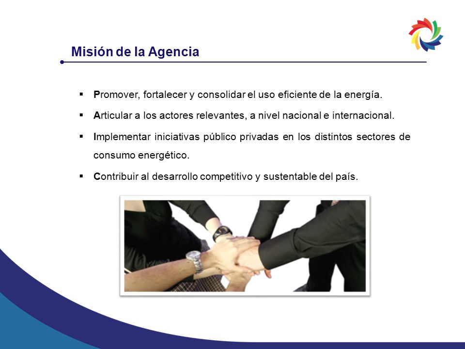 Misión de la Agencia Promover, fortalecer y consolidar el uso eficiente de la energía.