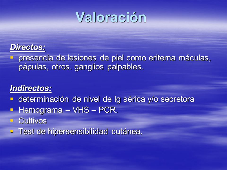 Valoración Directos: presencia de lesiones de piel como eritema máculas, pápulas, otros. ganglios palpables.