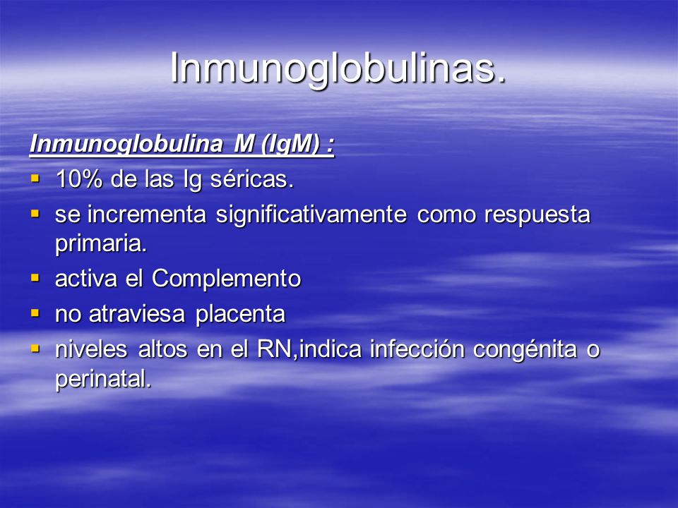 Inmunoglobulinas. Inmunoglobulina M (IgM) : 10% de las Ig séricas.