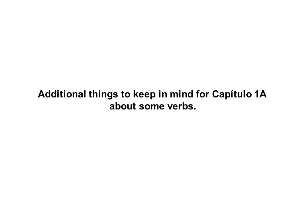 Additional things to keep in mind for Capítulo 1A
