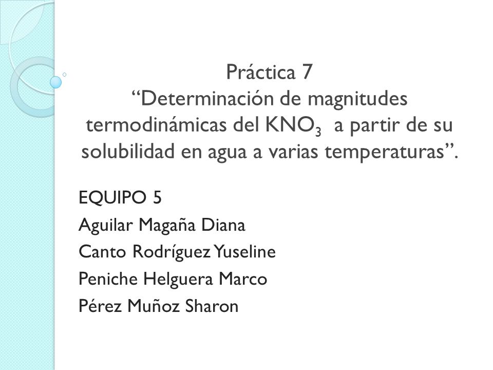 Práctica 7 Determinación de magnitudes termodinámicas del KNO3 a partir de su solubilidad en agua a varias temperaturas .
