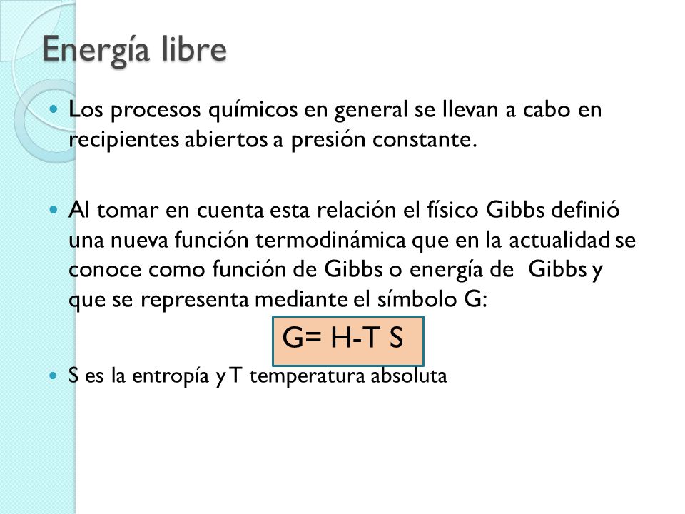 Energía libre Los procesos químicos en general se llevan a cabo en recipientes abiertos a presión constante.