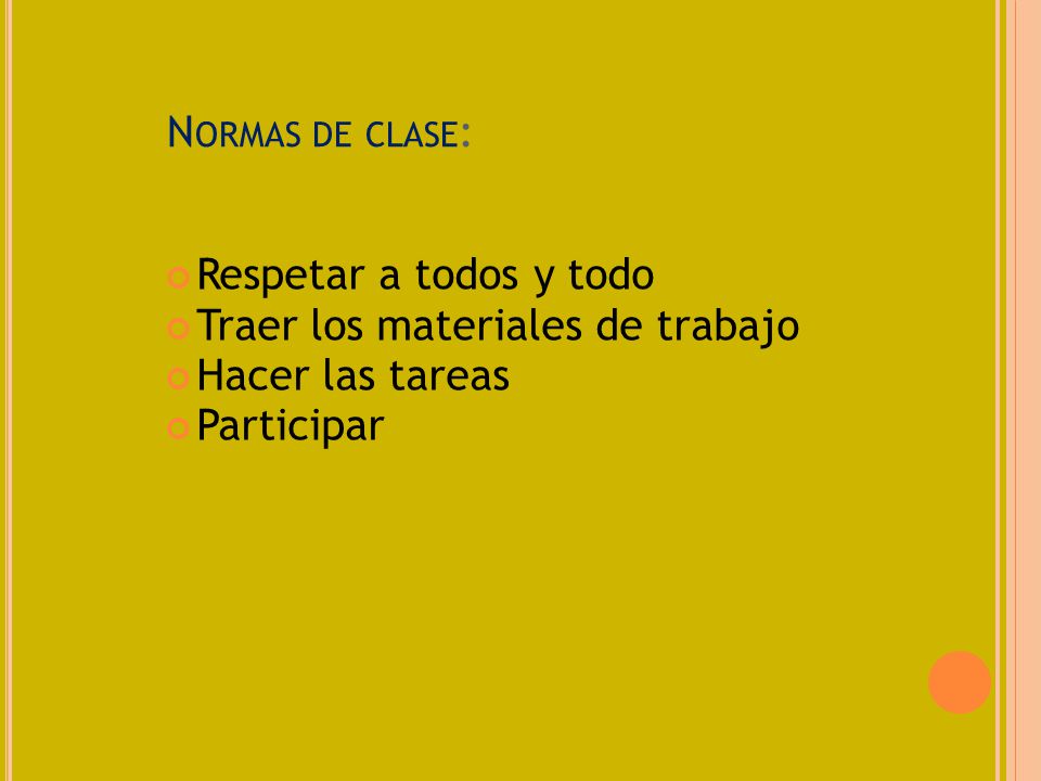 Normas de clase: Respetar a todos y todo. Traer los materiales de trabajo.