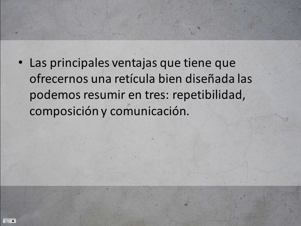 Las principales ventajas que tiene que ofrecernos una retícula bien diseñada las podemos resumir en tres: repetibilidad, composición y comunicación.