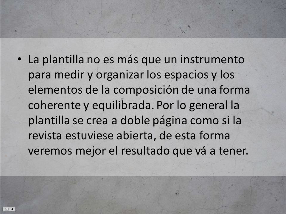 La plantilla no es más que un instrumento para medir y organizar los espacios y los elementos de la composición de una forma coherente y equilibrada.
