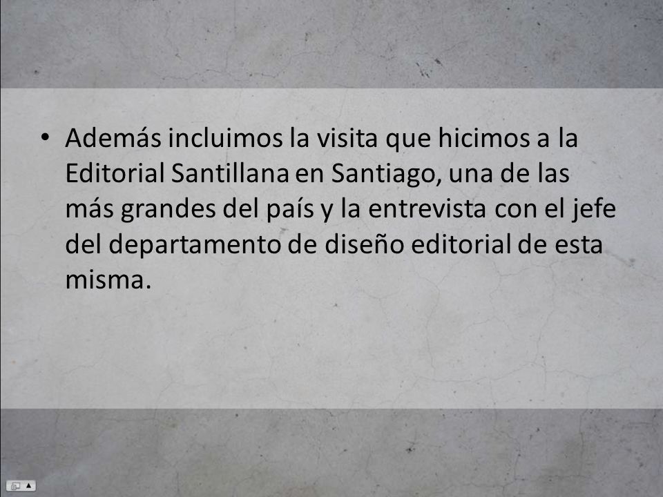 Además incluimos la visita que hicimos a la Editorial Santillana en Santiago, una de las más grandes del país y la entrevista con el jefe del departamento de diseño editorial de esta misma.