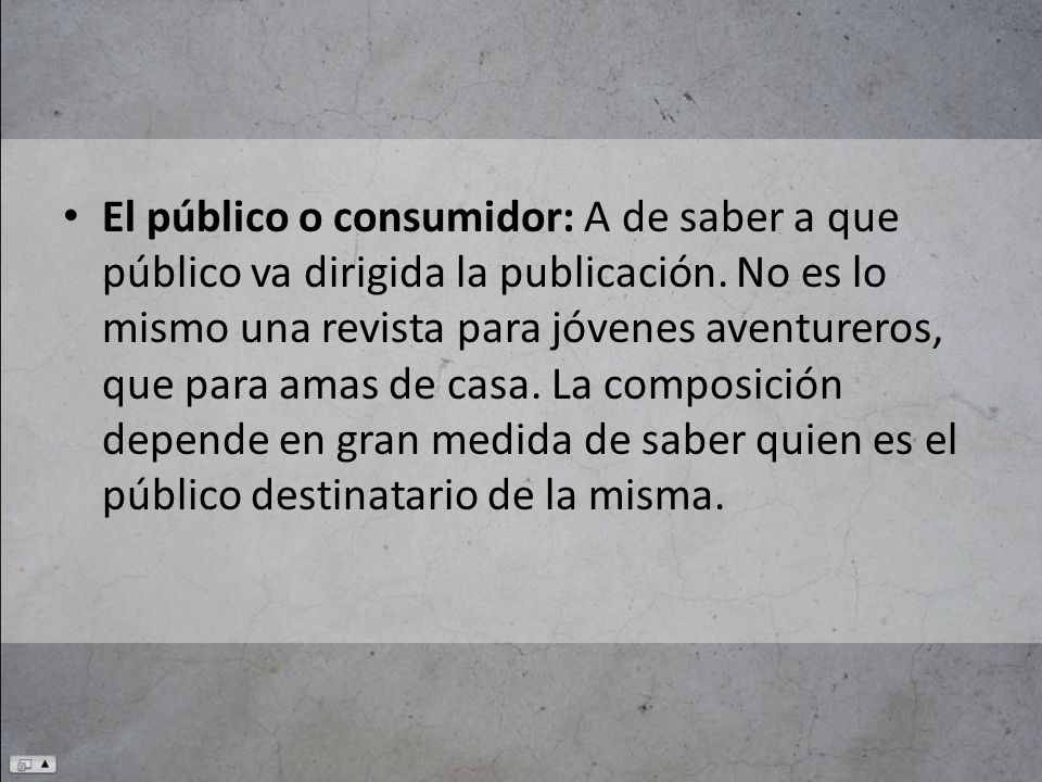 El público o consumidor: A de saber a que público va dirigida la publicación.