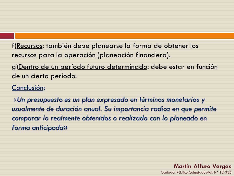 f)Recursos: también debe planearse la forma de obtener los recursos para la operación (planeación financiera).