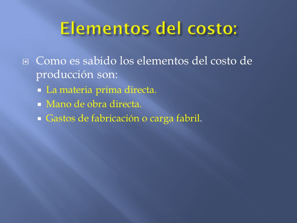 Elementos del costo: Como es sabido los elementos del costo de producción son: La materia prima directa.