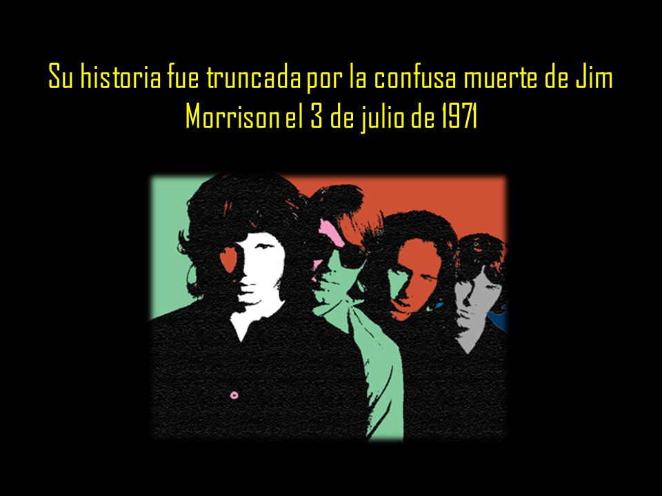 Su historia fue truncada por la confusa muerte de Jim Morrison el 3 de julio de 1971