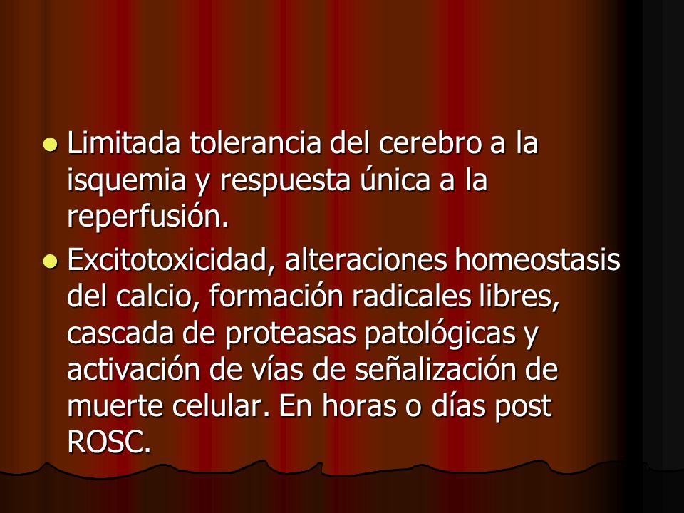 Limitada tolerancia del cerebro a la isquemia y respuesta única a la reperfusión.