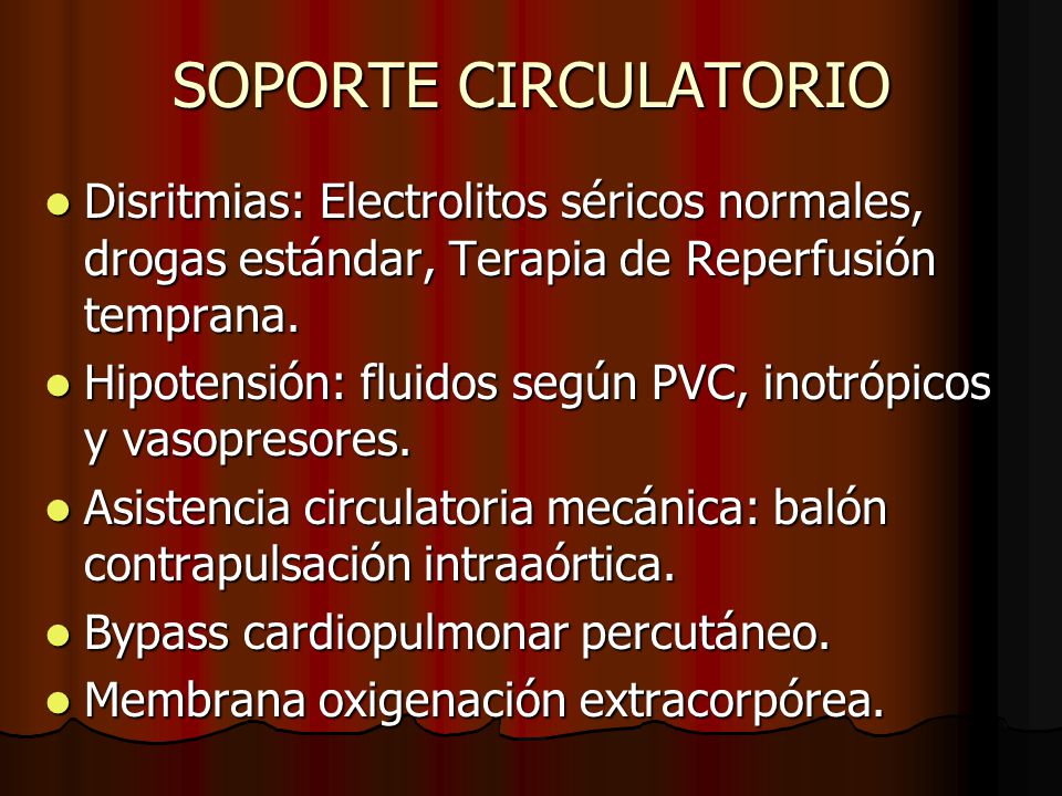 SOPORTE CIRCULATORIO Disritmias: Electrolitos séricos normales, drogas estándar, Terapia de Reperfusión temprana.