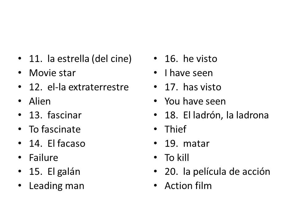 11. la estrella (del cine) Movie star. 12. el-la extraterrestre. Alien. 13. fascinar. To fascinate.