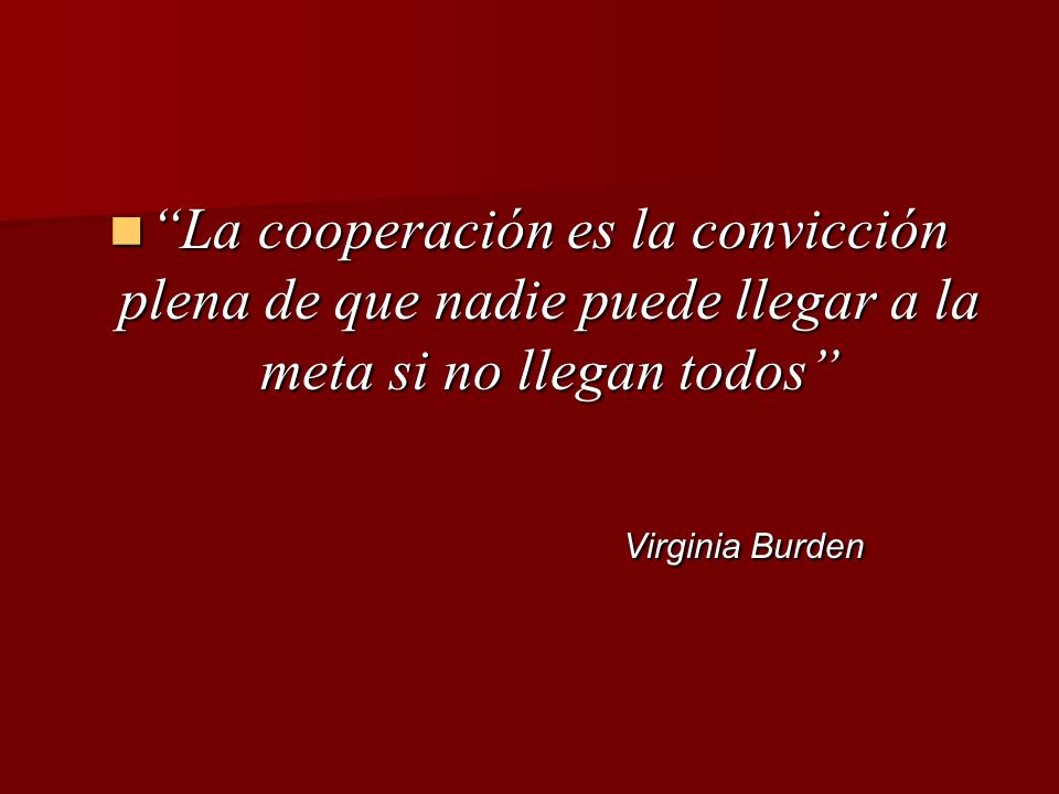La cooperación es la convicción plena de que nadie puede llegar a la meta si no llegan todos