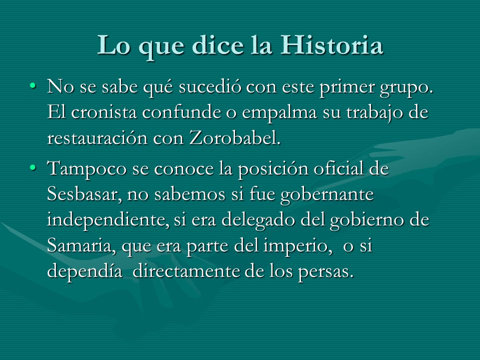 Lo que dice la Historia No se sabe qué sucedió con este primer grupo. El cronista confunde o empalma su trabajo de restauración con Zorobabel.