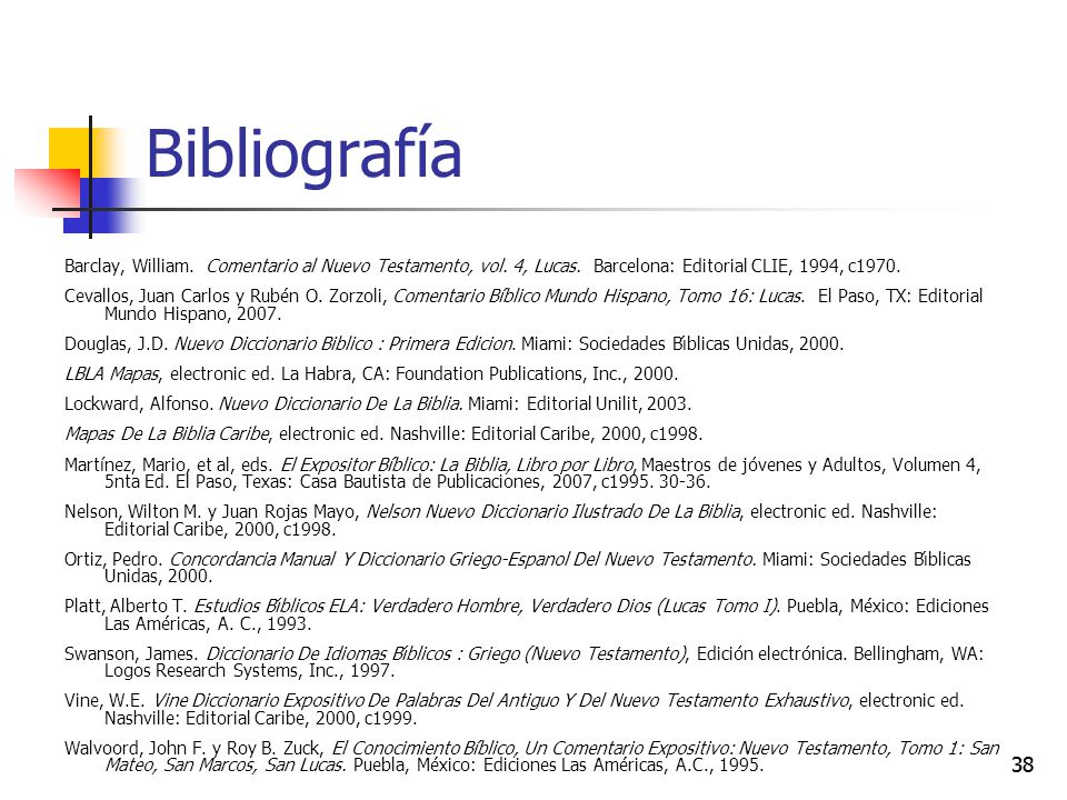 Bibliografía Barclay, William. Comentario al Nuevo Testamento, vol. 4, Lucas. Barcelona: Editorial CLIE, 1994, c1970.