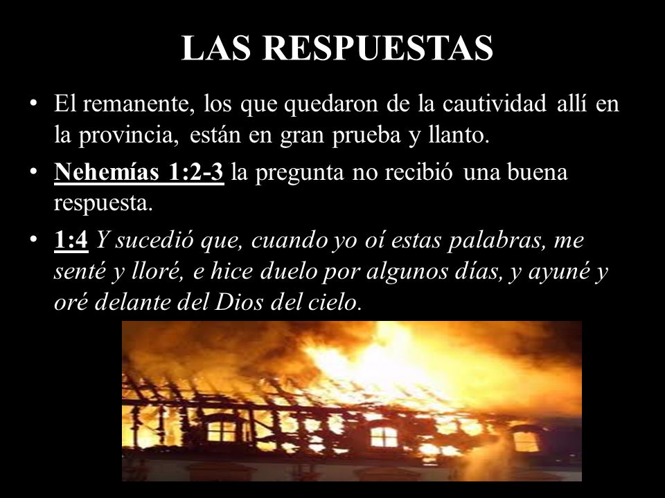 LAS RESPUESTAS El remanente, los que quedaron de la cautividad allí en la provincia, están en gran prueba y llanto.