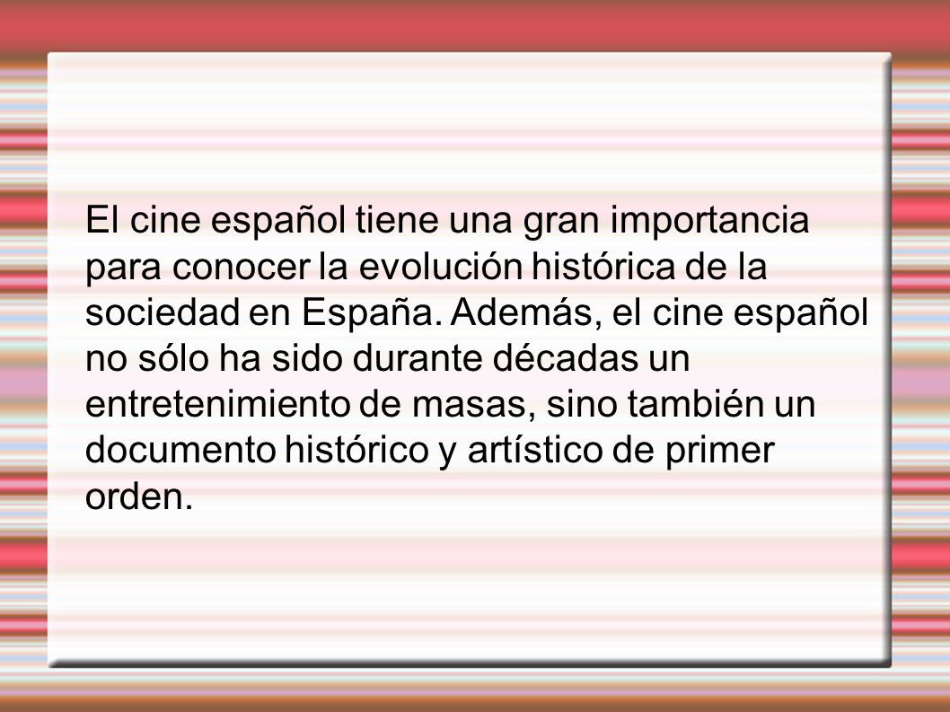 El cine español tiene una gran importancia para conocer la evolución histórica de la sociedad en España.