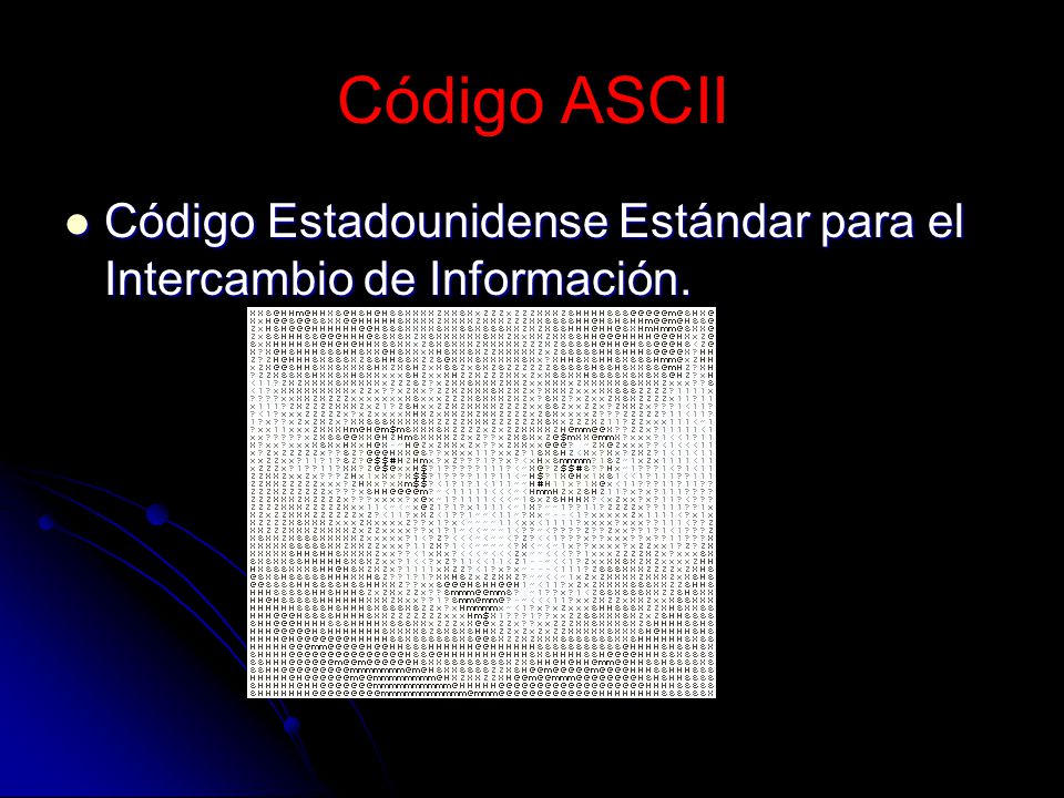 Código ASCII Código Estadounidense Estándar para el Intercambio de Información.