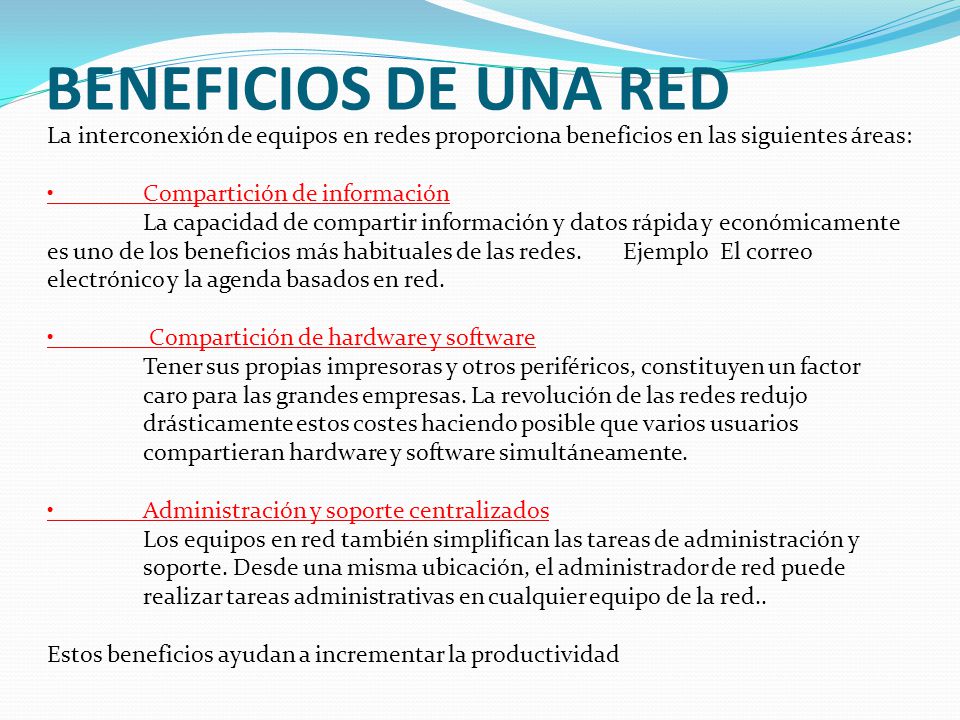 BENEFICIOS DE UNA RED La interconexión de equipos en redes proporciona beneficios en las siguientes áreas: