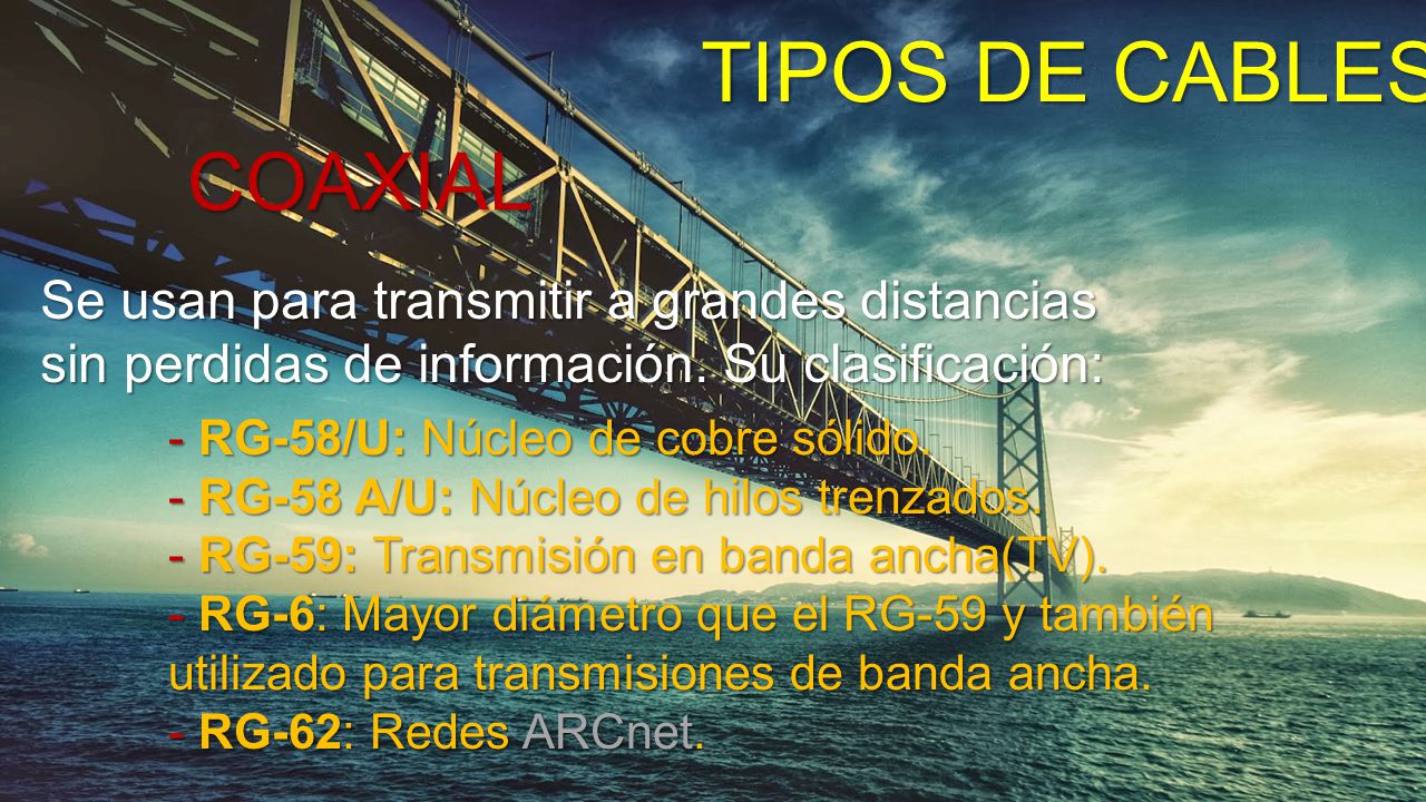 TIPOS DE CABLES COAXIAL Se usan para transmitir a grandes distancias