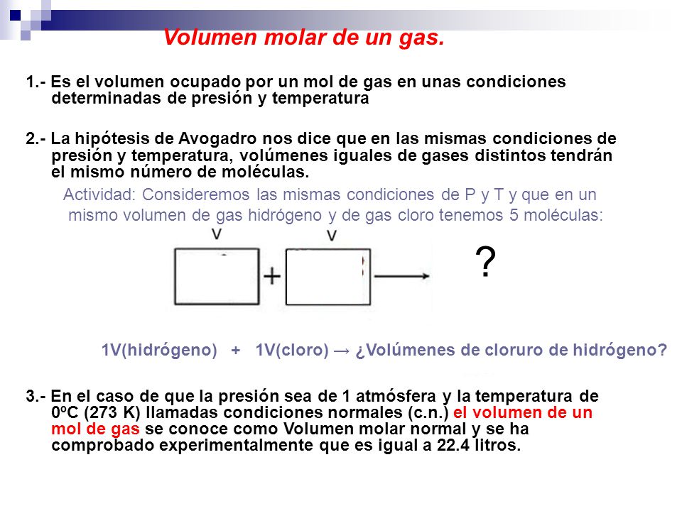 Volumen molar de un gas. 1.- Es el volumen ocupado por un mol de gas en unas condiciones determinadas de presión y temperatura.