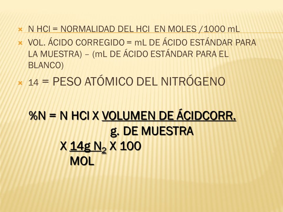 %N = N HCl X VOLUMEN DE ÁCIDCORR. g. DE MUESTRA X 14g N2 X 100 MOL