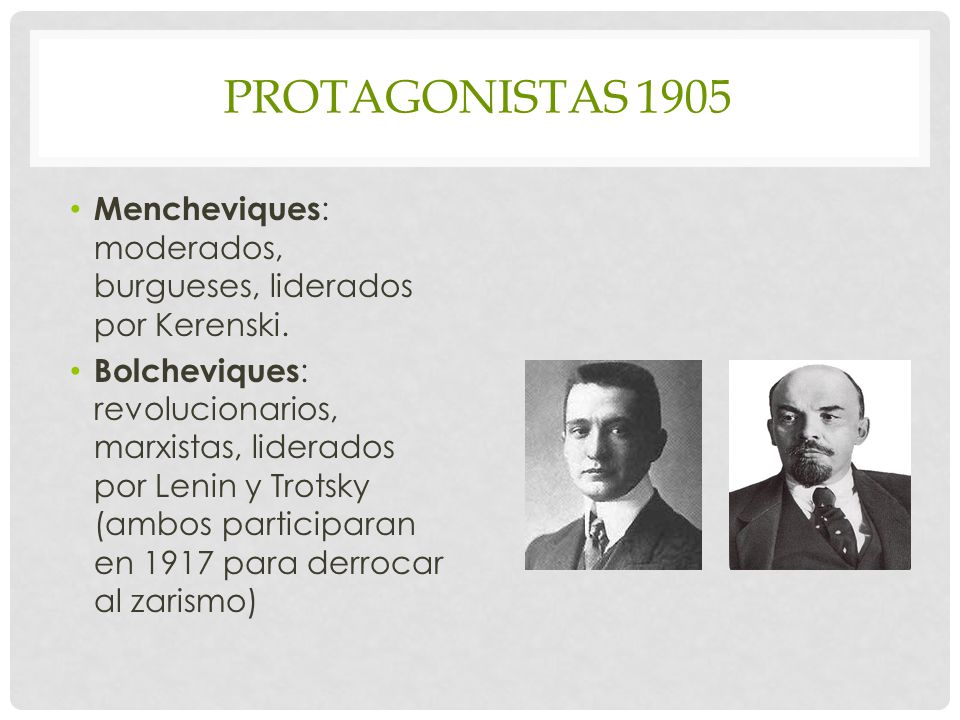 Protagonistas 1905 Mencheviques: moderados, burgueses, liderados por Kerenski.