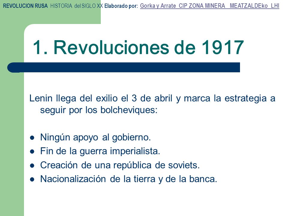 1. Revoluciones de 1917 Lenin llega del exilio el 3 de abril y marca la estrategia a seguir por los bolcheviques: