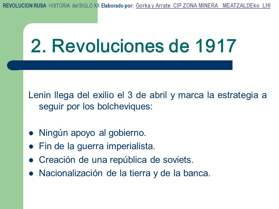 2. Revoluciones de 1917 Lenin llega del exilio el 3 de abril y marca la estrategia a seguir por los bolcheviques: