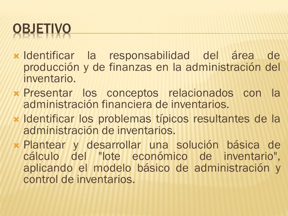 objetivo Identificar la responsabilidad del área de producción y de finanzas en la administración del inventario.