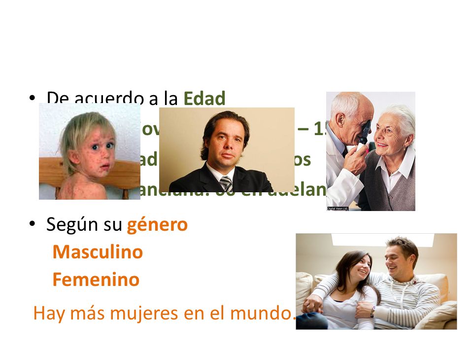 De acuerdo a la Edad Población joven: nacimiento – 15 años. Población adulta: 16 – 59 años. Población anciana: 60 en adelante.