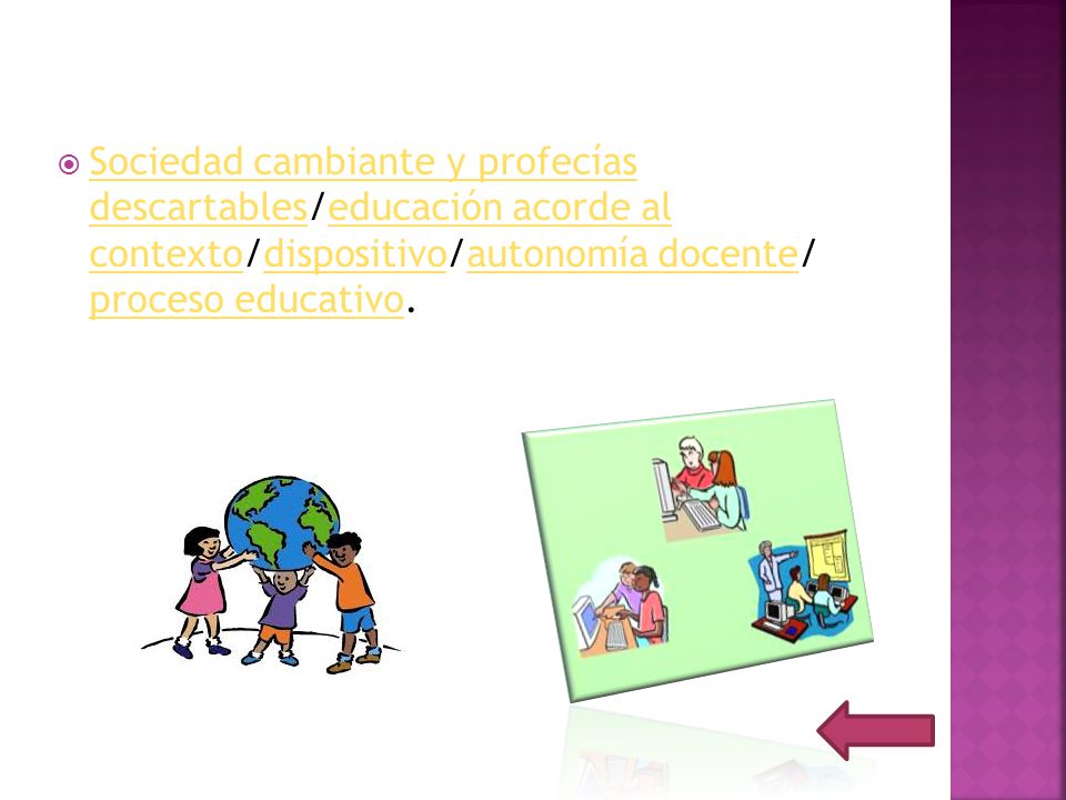 Sociedad cambiante y profecías descartables/educación acorde al contexto/dispositivo/autonomía docente/ proceso educativo.