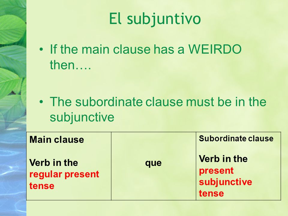 El subjuntivo If the main clause has a WEIRDO then….