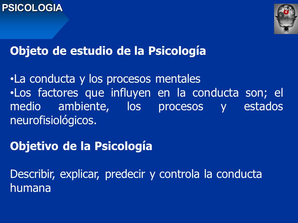 Objeto de estudio de la Psicología La conducta y los procesos mentales