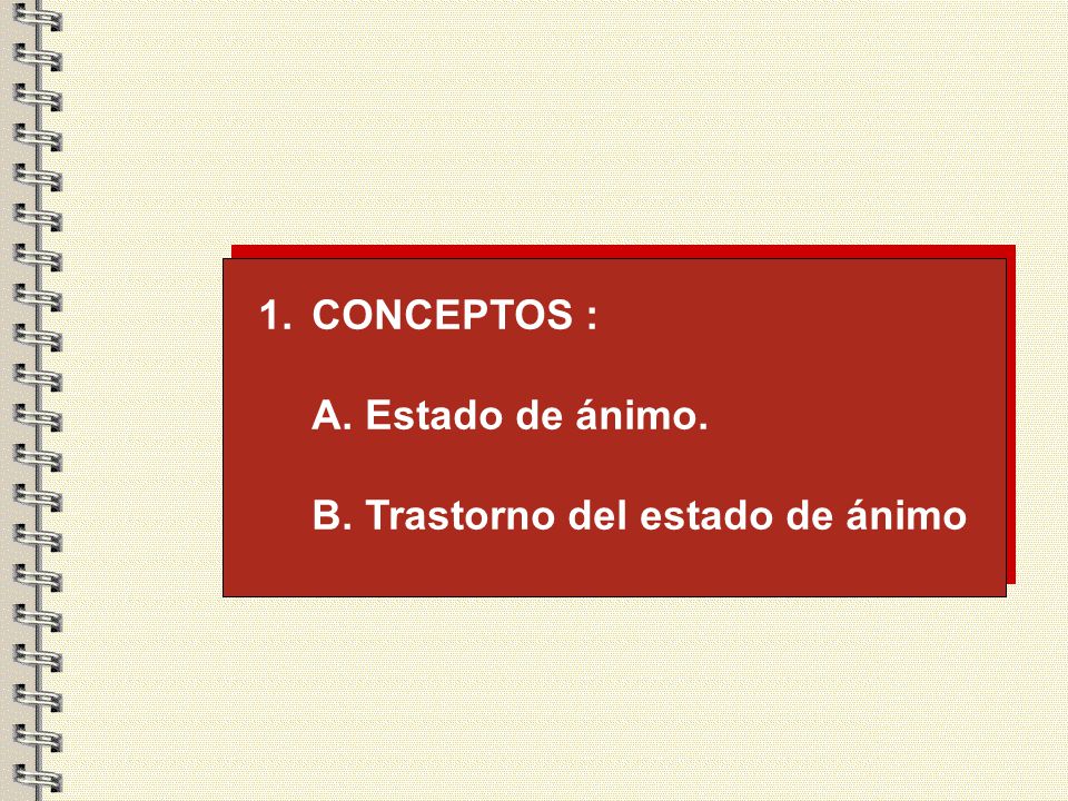 CONCEPTOS : A. Estado de ánimo. B. Trastorno del estado de ánimo