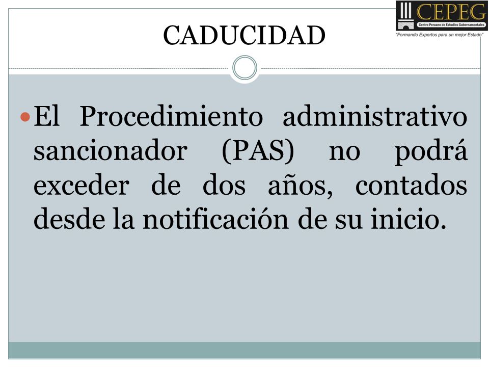 CADUCIDAD El Procedimiento administrativo sancionador (PAS) no podrá exceder de dos años, contados desde la notificación de su inicio.