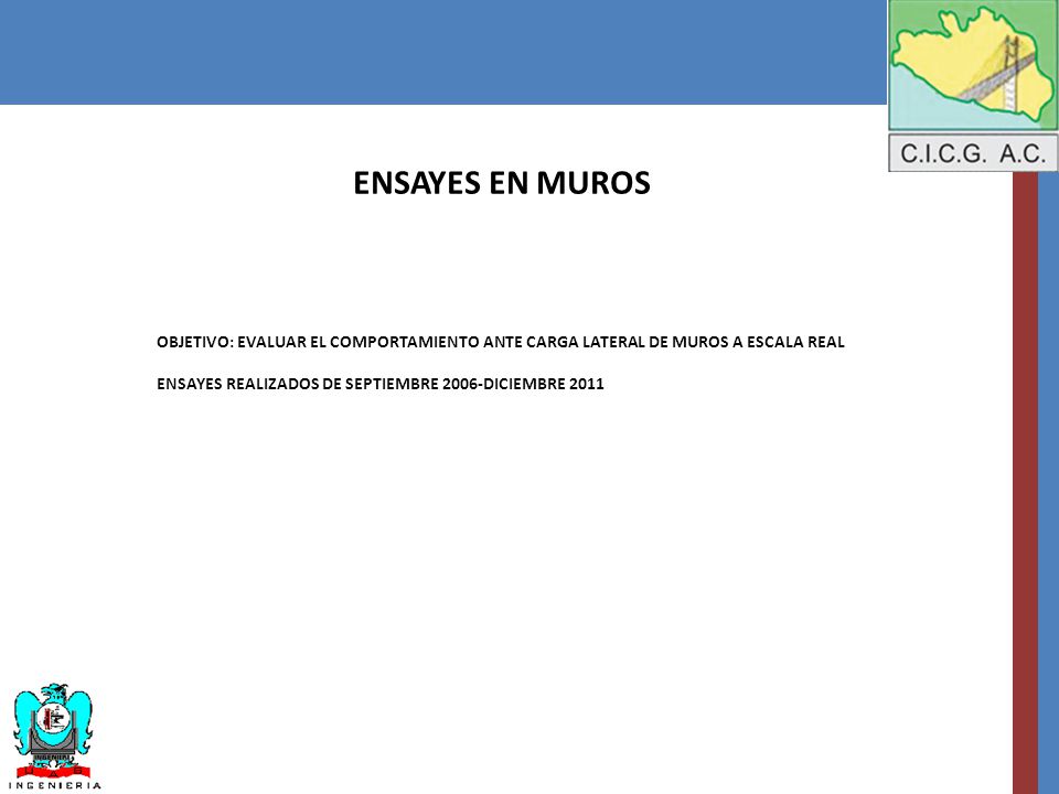 ENSAYES EN MUROS OBJETIVO: EVALUAR EL COMPORTAMIENTO ANTE CARGA LATERAL DE MUROS A ESCALA REAL.