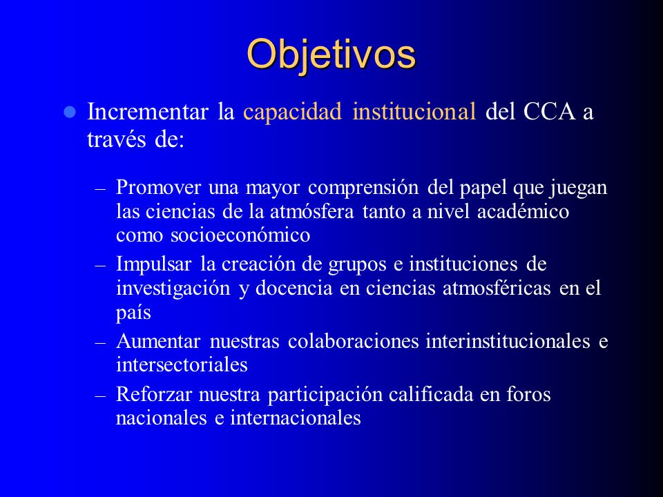 Objetivos Incrementar la capacidad institucional del CCA a través de: