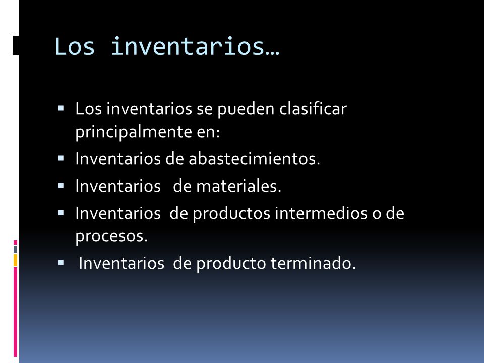 Los inventarios… Los inventarios se pueden clasificar principalmente en: Inventarios de abastecimientos.