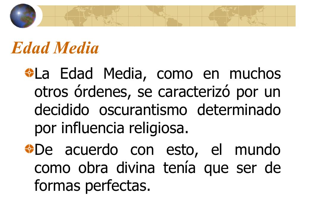 Edad Media La Edad Media, como en muchos otros órdenes, se caracterizó por un decidido oscurantismo determinado por influencia religiosa.