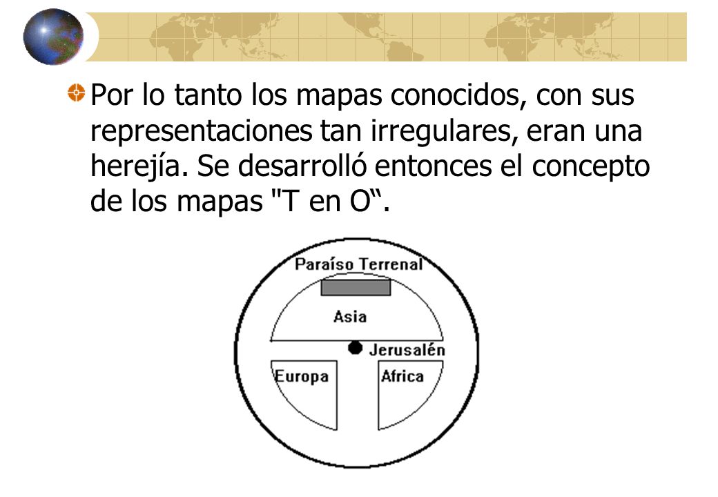 Por lo tanto los mapas conocidos, con sus representaciones tan irregulares, eran una herejía.