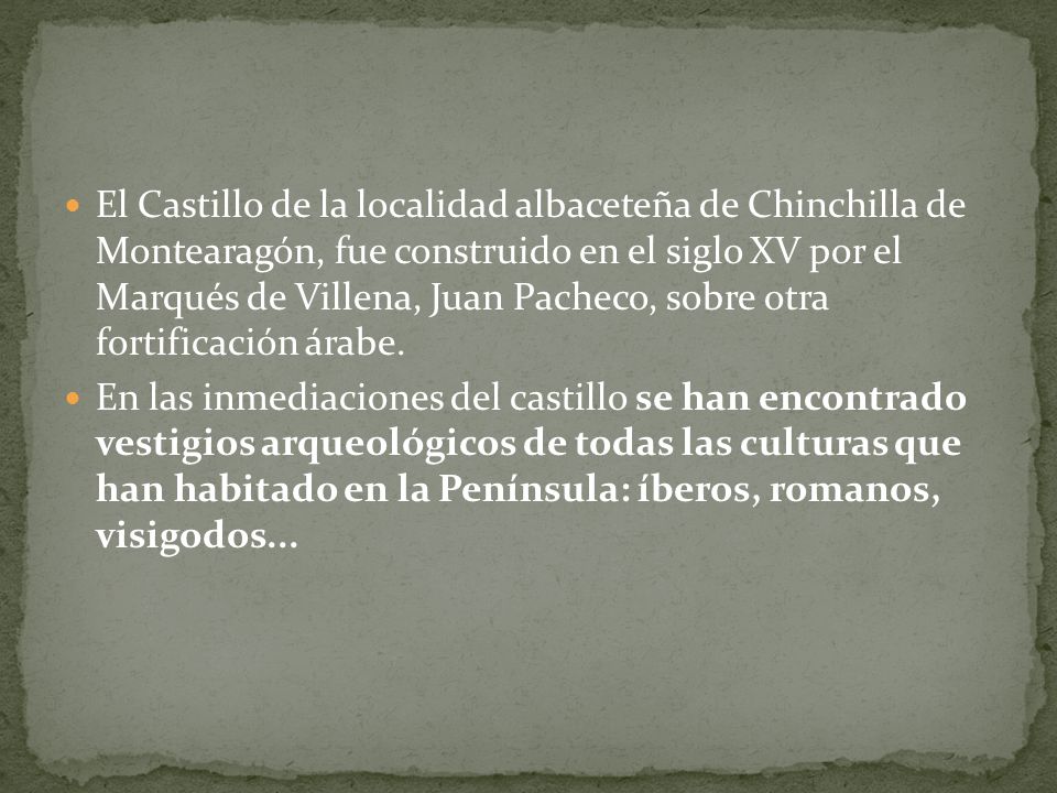 El Castillo de la localidad albaceteña de Chinchilla de Montearagón, fue construido en el siglo XV por el Marqués de Villena, Juan Pacheco, sobre otra fortificación árabe.