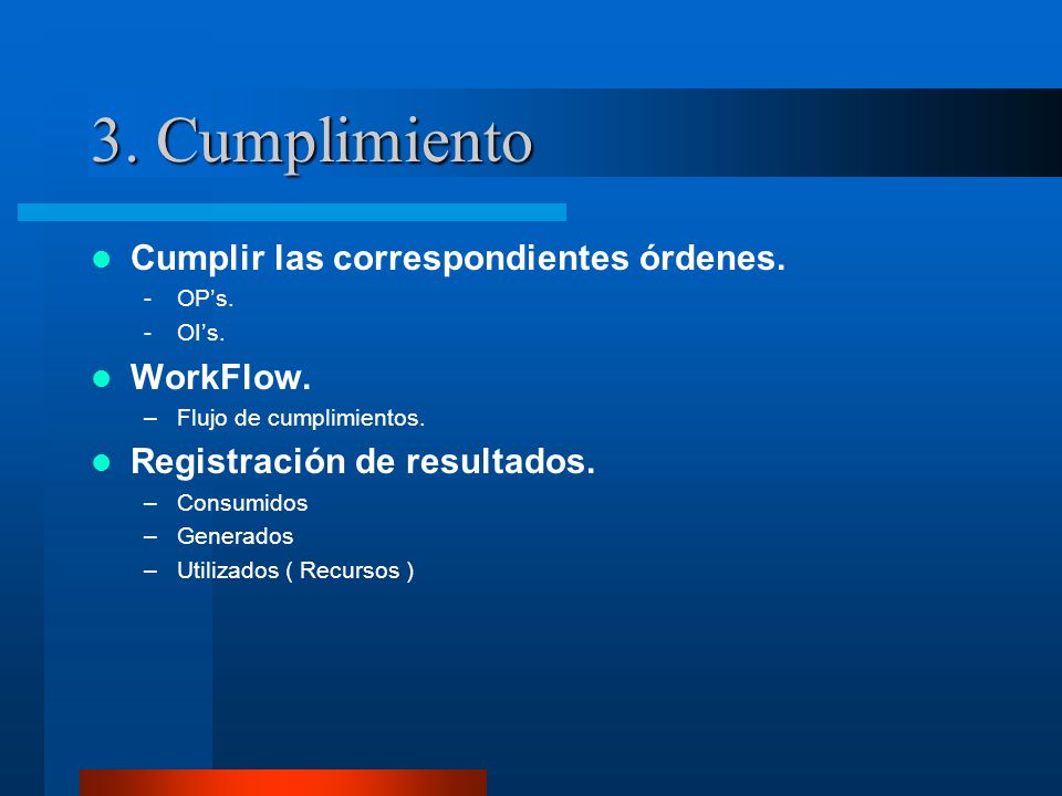 3. Cumplimiento Cumplir las correspondientes órdenes. WorkFlow.