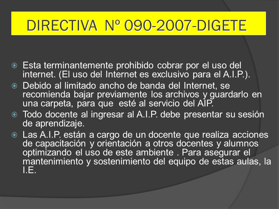 DIRECTIVA Nº DIGETE Esta terminantemente prohibido cobrar por el uso del internet. (El uso del Internet es exclusivo para el A.I.P.).