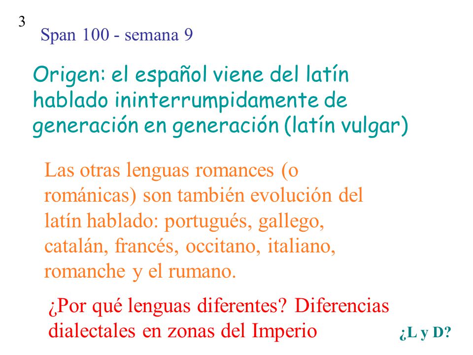 Span semana 9 3. Origen: el español viene del latín hablado ininterrumpidamente de generación en generación (latín vulgar)
