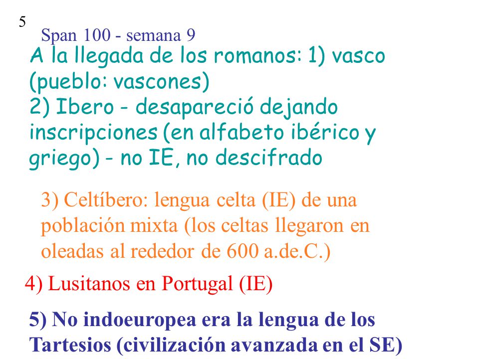 A la llegada de los romanos: 1) vasco (pueblo: vascones)