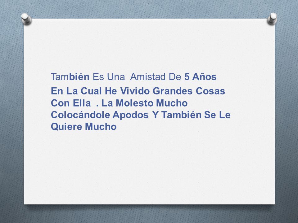También Es Una Amistad De 5 Años En La Cual He Vivido Grandes Cosas Con Ella .